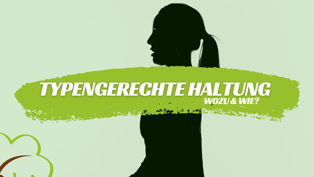 Typgerechte Haltung